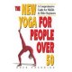 The New Yoga for People Over 50: A Comprehensive Guide for Midlife & Older Beginners 1st Edition (Paperback) by Suza Francina